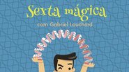 Imagem Sexta mágica – truques e humor com Gabriel Louchard