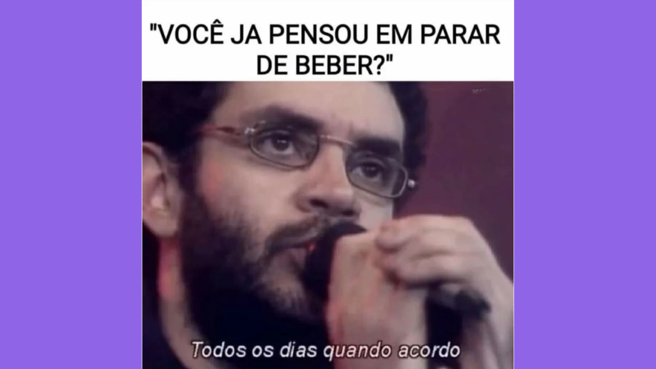 você já pensou em parar de beber? renato russo meme