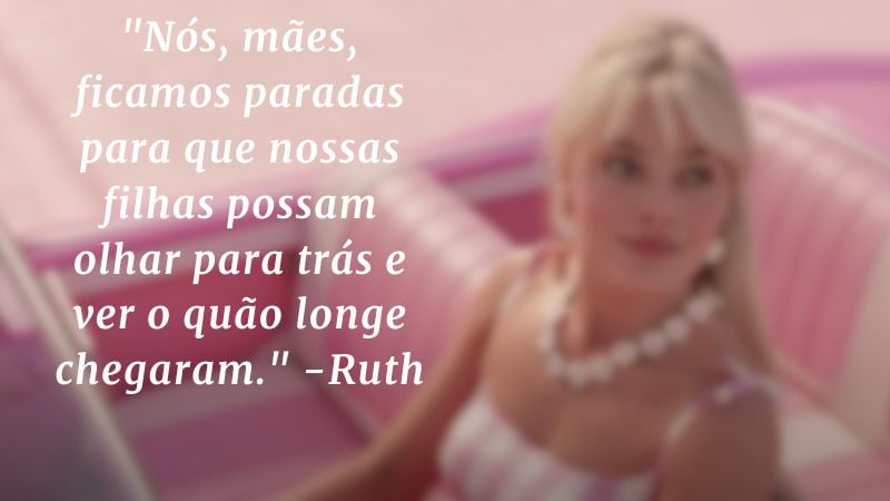 "Nós, mães, ficamos paradas para que nossas filhas possam olhar para trás e ver o quão longe chegaram." -Ruth