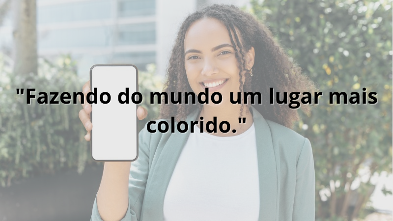 Imagem contendo a frase "Fazendo do mundo um lugar mais colorido."