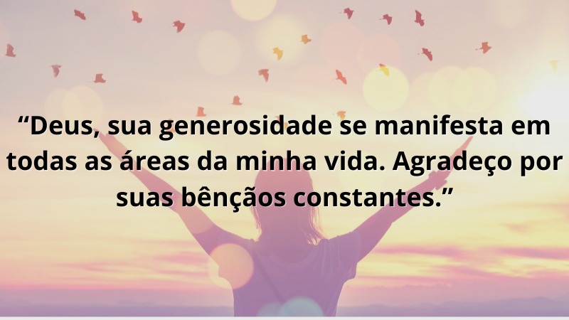 Imagem contendo a frase: "Deus, sua generosidade se manifesta em todas as áreas da minha vida. Agradeço por suas bênçãos constantes."