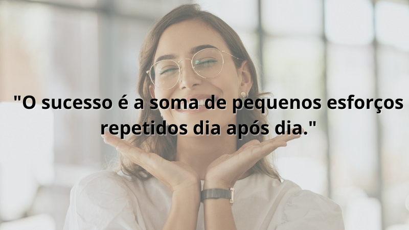 Imagem com a frase: "O sucesso é a soma de pequenos esforços repetidos dia após dia"