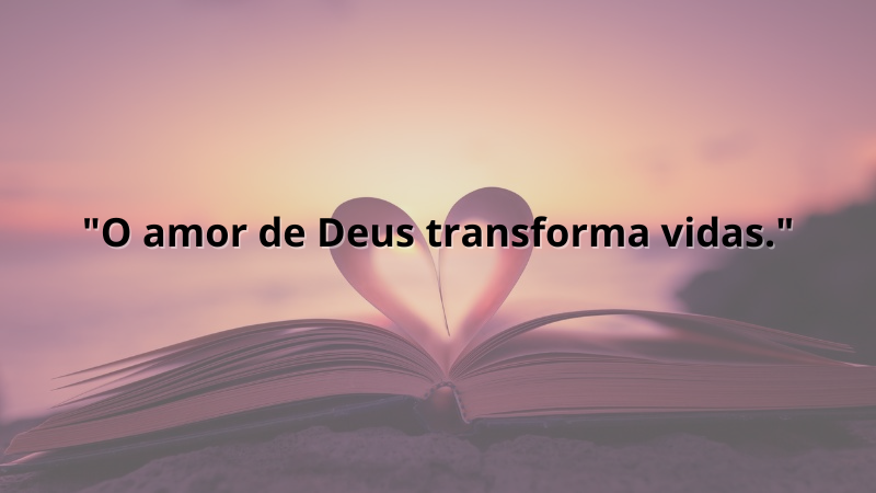 Imagem contendo a frase: "O amor de Deus transforma vidas."