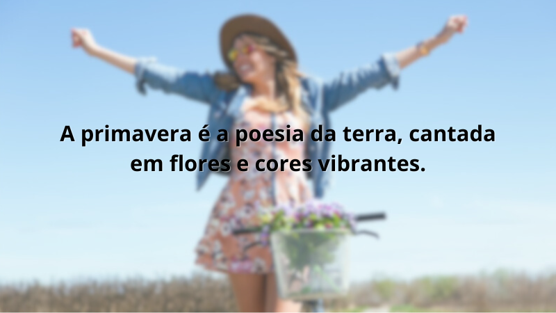 Imagem contendo a frase: A primavera é a poesia da terra, cantada em flores e cores vibrantes.