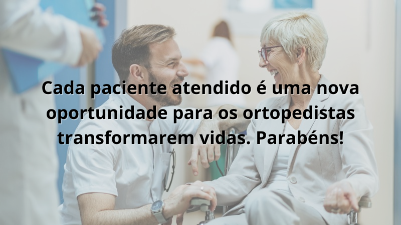 Imagem contendo a frase: Cada paciente atendido é uma nova oportunidade para os ortopedistas transformarem vidas. Parabéns!