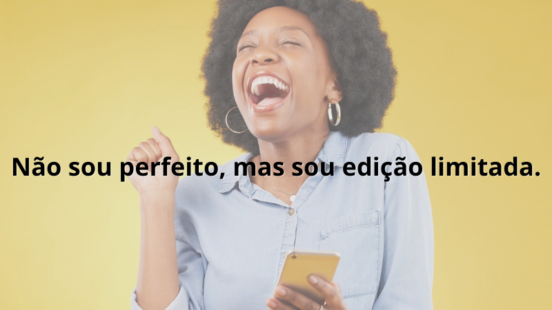 Imagem contendo a frase: Não sou perfeito, mas sou edição limitada.