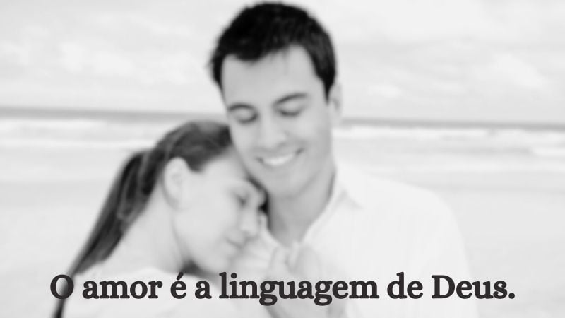 O amor é a linguagem de Deus