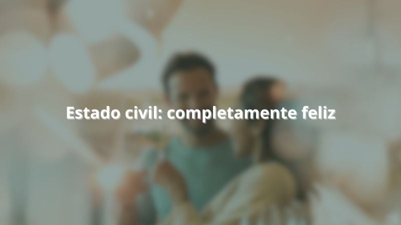 Estado civil: completamente feliz.