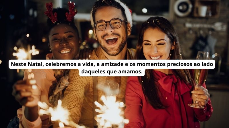 Neste Natal, celebremos a vida, a amizade e os momentos preciosos ao lado daqueles que amamos