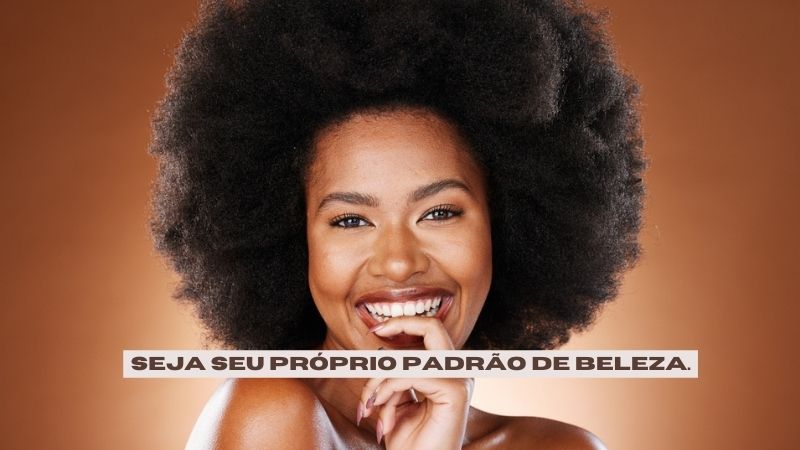 Seja seu próprio padrão de beleza.