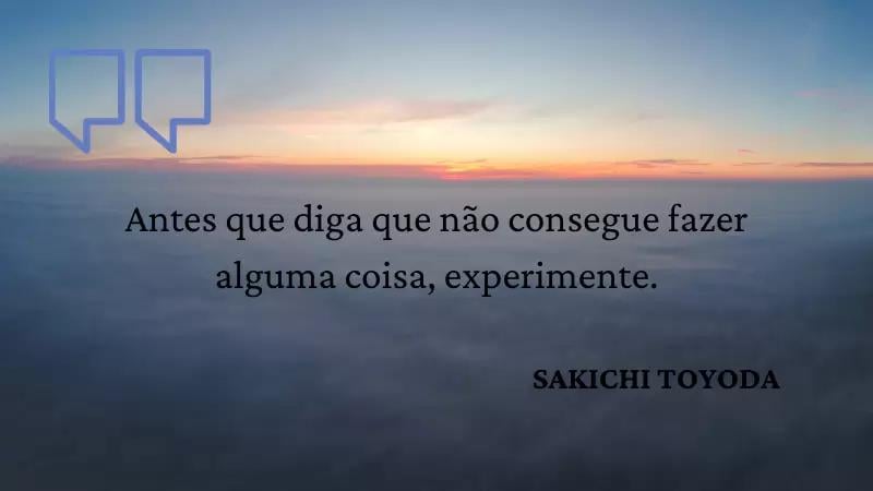 frases de motivação de Sakichi Toyoda