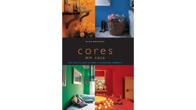 Cores em casa: Guia prático para decorar e harmonizar ambientes, de Alice Westgate