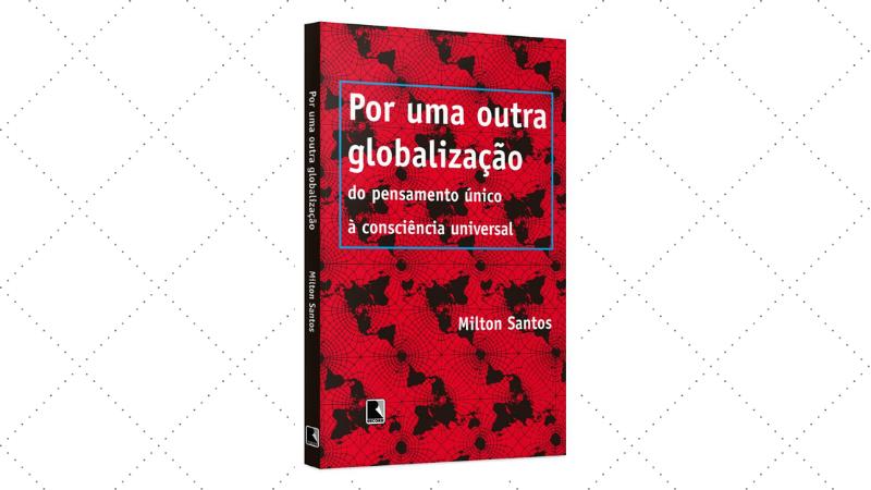 por uma outra globalização, de milton santos, é um dos livros fundamentais para o vestibular