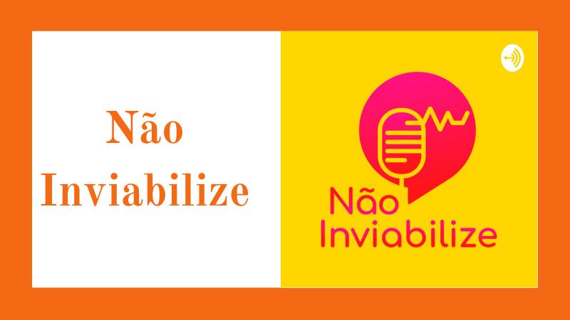 podcasts Não inviabilize 